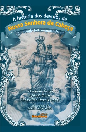 Capa: A HISTÓRIA DOS DEVOTOS DE NOSSA SENHORA DA CABEÇA / Um estudo folkcomunicacional 